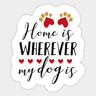 Home is wherever my dog is Sticker